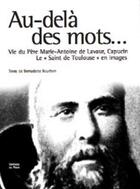 Couverture du livre « Au-delà des mots... vie du Père Maire-Antoine Capucin » de Bernadette Bourdon aux éditions Pech