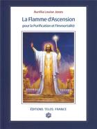 Couverture du livre « La flamme d'ascension pour la purification et l'immortalité » de Aurelia Louise Jones aux éditions Telos