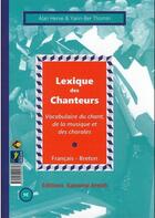 Couverture du livre « Lexique des chanteurs ; geriadur ar ganerien » de Jean-Pierre Thomin et Herve Alan aux éditions Kanomp Breizh