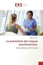 Couverture du livre « La prevention des risques psychosociaux. : Etude realisee au CHU de Caen » de Brigitte Houllier aux éditions Editions Universitaires Europeennes