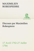 Couverture du livre « Discours par maximilien robespierre 17 avril 1792-27 juillet 1794 » de Robespierre M. aux éditions Tredition