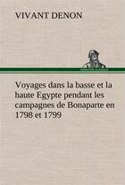 Couverture du livre « Voyages dans la basse et la haute egypte pendant les campagnes de bonaparte en 1798 et 1799 » de Denon Vivant aux éditions Tredition