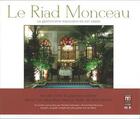 Couverture du livre « Le Riad Monceau ; la gastronomie marocaine en son palais » de Ludovic Antoine aux éditions Eddif Maroc