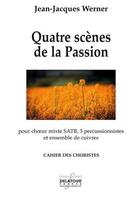 Couverture du livre « Quatre scenes de la passion - cahier des choristes » de Werner Jean-Jacques aux éditions Delatour