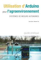 Couverture du livre « Utilisation d'Arduino pour l'agroenvironnement : Systèmes de mesure autonomes » de Sylvie Breton et Sebastien Piat aux éditions Educagri