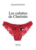 Couverture du livre « Les culottes de Charlotte » de Richard Rucklin aux éditions Verone
