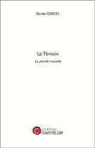 Couverture du livre « Le témoin ; la parole maudite » de Renee Gercel aux éditions Chapitre.com