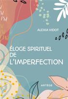 Couverture du livre « Éloge spirituel de l'imperfection » de Alexia Vidot aux éditions Artege