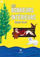 Couverture du livre « Les bonheurs intérieurs » de Sophie Carre aux éditions Le Lys Bleu