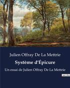 Couverture du livre « Système d'Épicure : Un essai de Julien Offray De La Mettrie » de La Mettrie J O D. aux éditions Culturea