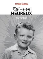 Couverture du livre « Estime-toi heureux : Une enfance » de Patrick Loiseau aux éditions Verone