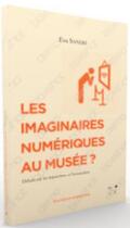 Couverture du livre « Les imaginaires numériques au musée ? débats sur les injonctions à l'innovation » de Eva Sandri aux éditions Mkf
