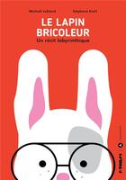 Couverture du livre « Le lapin bricoleur » de Michael Leblond et Stephane Kiehl aux éditions L'apprimerie