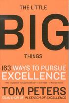 Couverture du livre « The Little Big Things ; 163 Ways to Pursue Excellence » de Tom Peters aux éditions 