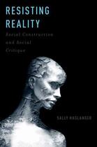 Couverture du livre « Resisting Reality: Social Construction and Social Critique » de Haslanger Sally aux éditions Oxford University Press Usa