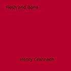 Couverture du livre « Flesh and Bone » de Henry Crannach aux éditions Epagine