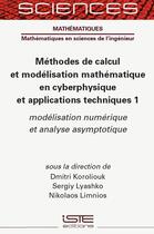 Couverture du livre « Méthodes de calcul et modélisation mathématique en cyberphysique et applications techniques 1 ; Modélisation numérique et analyse asymptotique » de Nikolaos Limnios et Dmitri Koroliouk et Sergiy Lyashko aux éditions Iste