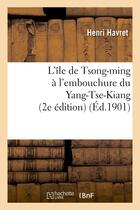 Couverture du livre « L'ile de tsong-ming a l'embouchure du yang-tse-kiang (2e edition) » de Havret Henri aux éditions Hachette Bnf