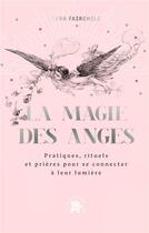 Couverture du livre « La magie des anges : pratiques pour se connecter à leur magie et énergie » de Alana Fairchild aux éditions Le Lotus Et L'elephant