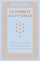 Couverture du livre « La Kabbale au 21e siècle : Un guide complet pour cheminer sur l'arbre de vie » de Mike Bais aux éditions Le Lotus Et L'elephant