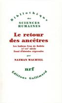 Couverture du livre « Le retour des ancêtres ; les Indiens Urus de Bolivie XX -XVIe siècle ; essai d'histoire régressive » de Nathan Wachtel aux éditions Gallimard