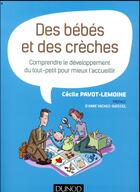 Couverture du livre « Des bébés et des crèches ; accueillir le petit enfant en collectivité » de Cecile Pavot-Lemoine aux éditions Dunod