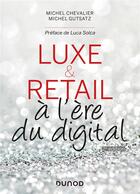 Couverture du livre « Luxe et retail à l'ère du digital » de Michel Gutstatz et Michel Chevalier aux éditions Dunod