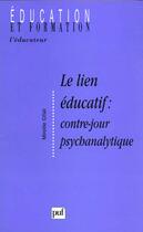 Couverture du livre « Lien educatif contre-jour psychanaly » de Mireille Cifali aux éditions Puf