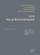 Couverture du livre « Lire les présocratiques » de Luc Brisson et Arnaud Mace et Anne-Laure Therme aux éditions Puf