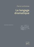 Couverture du livre « Le langage dramatique (4e édition) » de Pierre Larthomas aux éditions Puf