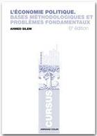 Couverture du livre « L'économie politique ; bases méthodologiques et problèmes fondamentaux (6e édition) » de Ahmed Silem aux éditions Armand Colin