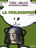 Couverture du livre « La philosophie ; 150 jeux commentes pour apprendre en s'amusant » de Helene Soumet aux éditions Organisation