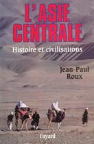 Couverture du livre « L'Asie centrale ; histoire et civilisation » de Jean-Paul Roux aux éditions Fayard