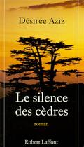 Couverture du livre « Le Silence Des Cedres » de Sadek Aziz Desiree aux éditions Robert Laffont