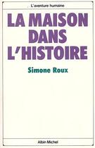 Couverture du livre « La maison dans l'histoire » de Simone Roux aux éditions Albin Michel