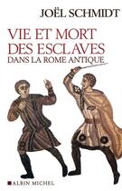 Couverture du livre « Vie et mort des esclaves dans la Rome antique » de Joel Schmitt aux éditions Albin Michel