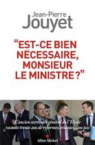 Couverture du livre « Est-ce bien nécessaire, Monsieur le Ministre ? » de Jean-Pierre Jouyet aux éditions Albin Michel