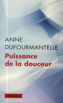 Couverture du livre « Puissance de la douceur » de Anne Dufourmantelle aux éditions Payot