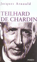 Couverture du livre « Pierre teilhard de chardin » de Jacques Arnould aux éditions Perrin