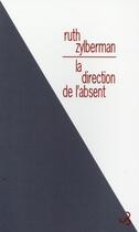 Couverture du livre « La direction de l'absent » de Ruth Zylberman aux éditions Christian Bourgois