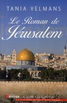 Couverture du livre « Le roman de Jérusalem » de Tania Velmans aux éditions Rocher