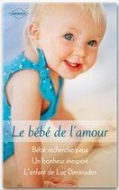 Couverture du livre « Bébé recherche papa ; un bonheur inespéré ; l'enfant de Luc Dimitriades » de Helen Bianchin et Sheri Whitefeather et Karen Rose Smith aux éditions Harlequin