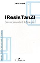 Couverture du livre « !ResisTanZ! ; hackeurs, les maquisards de l'innovation » de Yannick Chatelain aux éditions L'harmattan