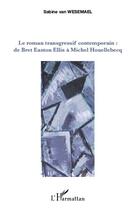 Couverture du livre « Le roman transgressif contemporain : de Bret Easton Ellis à Michel Houellebecq » de Sabine Van Wesemael aux éditions L'harmattan