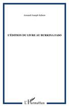 Couverture du livre « L'édition du livre au burkina faso » de Armand-Joseph Kabore aux éditions Editions L'harmattan