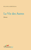 Couverture du livre « La vie des autres » de Isokuma M. Bula Bula aux éditions Editions L'harmattan