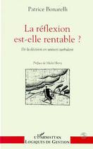 Couverture du livre « La reflexion est-elle rentable ? - de la decision en univers turbulent » de Bonarelli Patrice aux éditions Editions L'harmattan