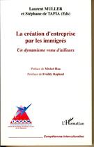 Couverture du livre « La creation d'entreprise par les immigres - un dynamisme venu d'ailleurs » de Muller/De Tapia aux éditions Editions L'harmattan