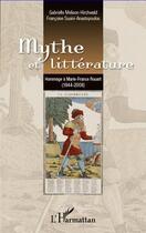 Couverture du livre « Mythe et littérature ; hommage à Marie-France Rouart (1944-2008) » de Gabrielle Melison-Hirchwald et Francoise Susini-Anastopoulos aux éditions Editions L'harmattan