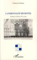 Couverture du livre « La parentalité décryptée ; pertinence et dérives d'un concept » de Catherine Sellenet aux éditions L'harmattan